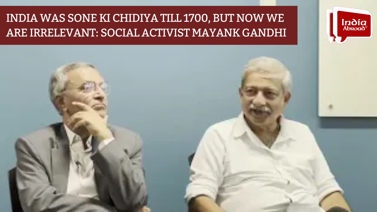 India was sone ki chidiya till 1700, but now we are irrelevant: Social activist Mayank Gandhi