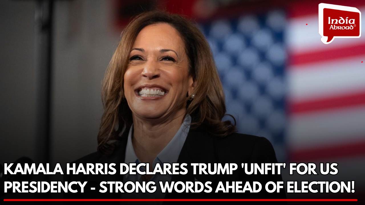 Kamala Harris Declares Trump 'Unfit' for US Presidency - Strong Words Ahead of Election!