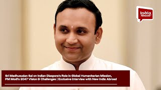 Sri Madhusudan Sai on Humanitarian Mission, PM Modi's 2047 Vision, Challenges and Indian Diaspora