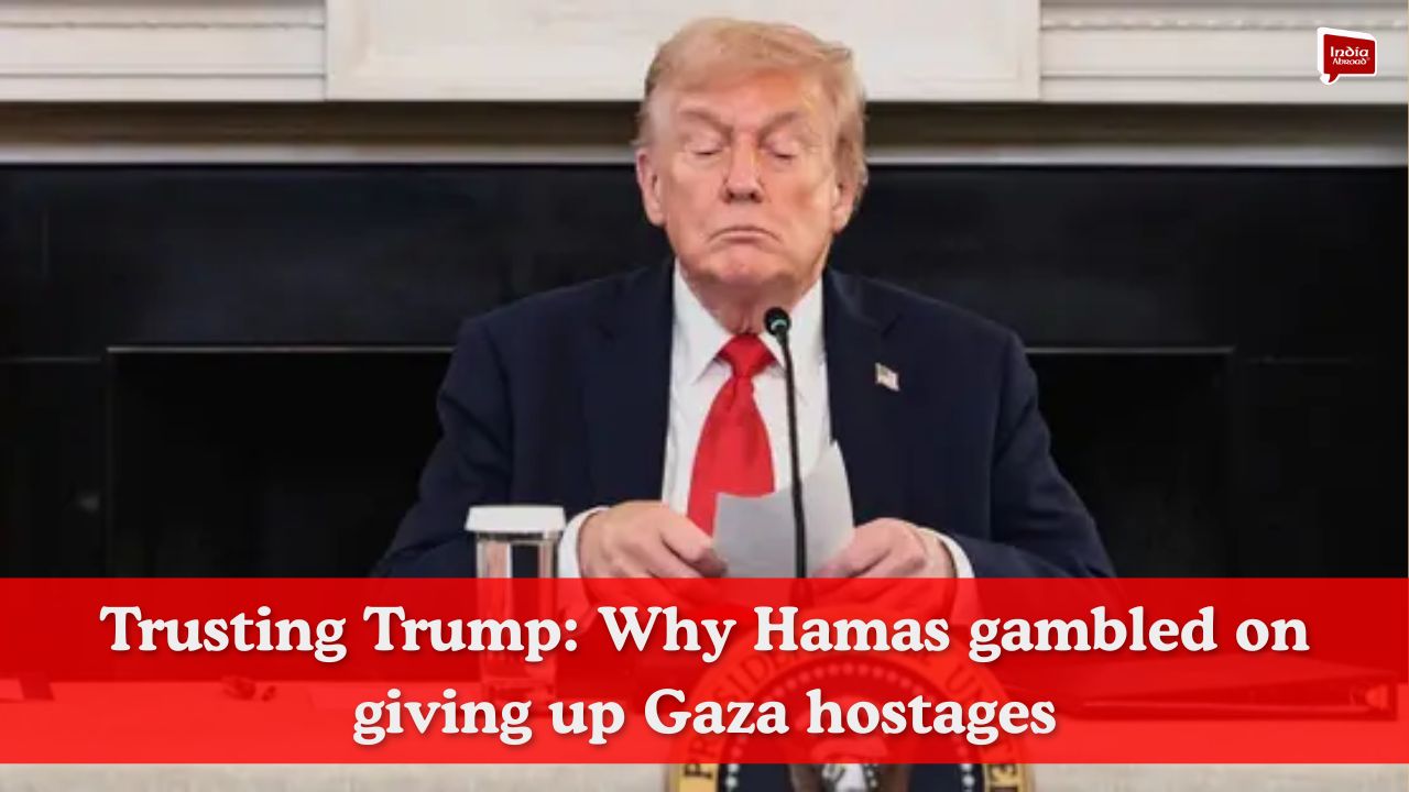 Trusting Trump: Why Hamas gambled on giving up Gaza hostages