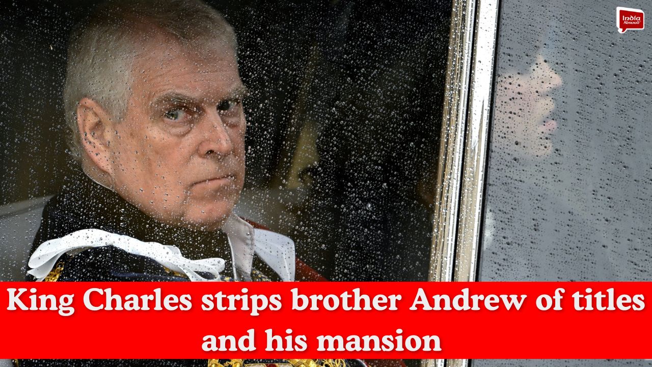 King Charles strips brother Andrew of titles and his mansion