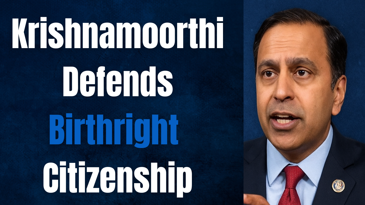 Krishnamoorthi Urges Supreme Court to Defend Birthright Citizenship
