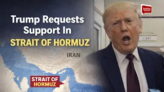 Trump demands other countries help secure the Strait of Hormuz India Abroad
